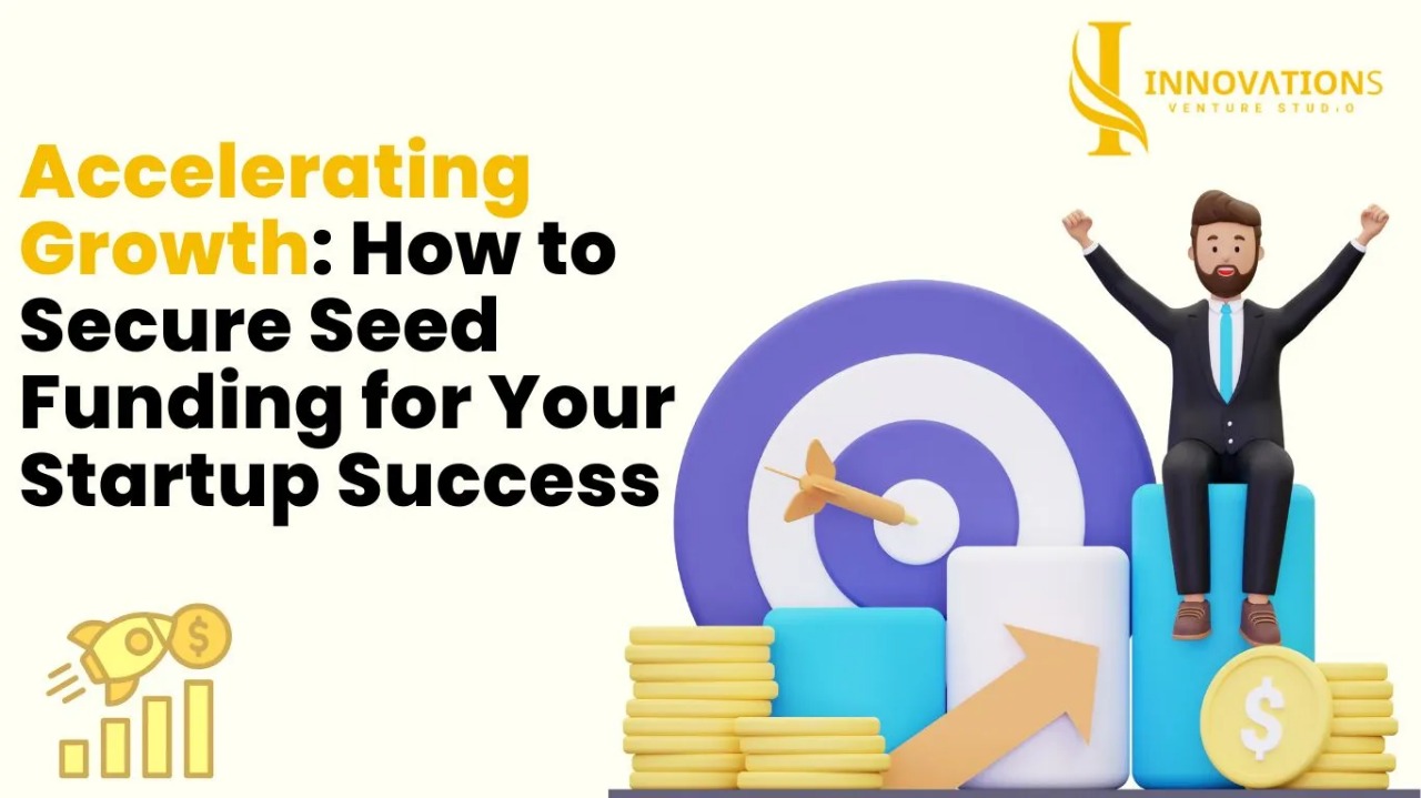 How to Secure Seed Funding for Your Startup Success