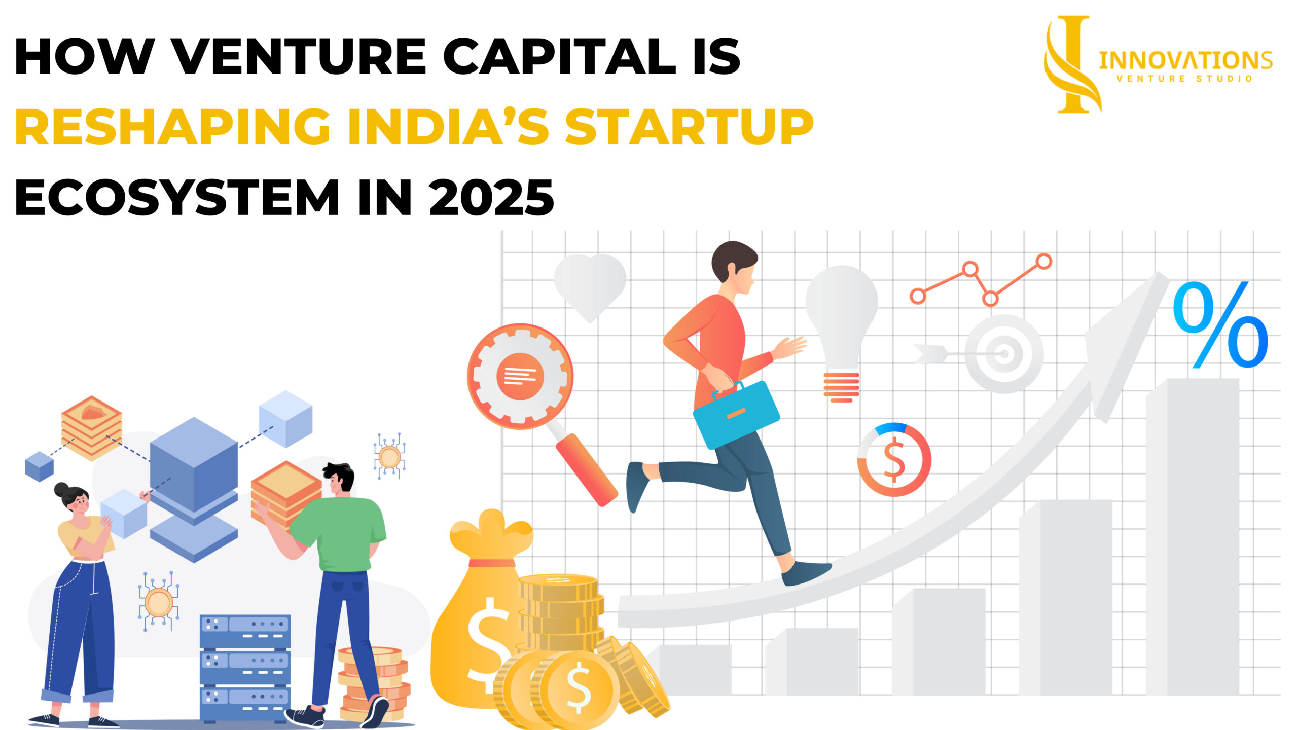 Illustration showing how venture capital is reshaping India’s startup ecosystem in 2025, with business-themed graphics such as people running with briefcases, growth charts, blockchain blocks, target icons, and percentage symbols. Logo of Innovations Venture Studio in the top-right corner.