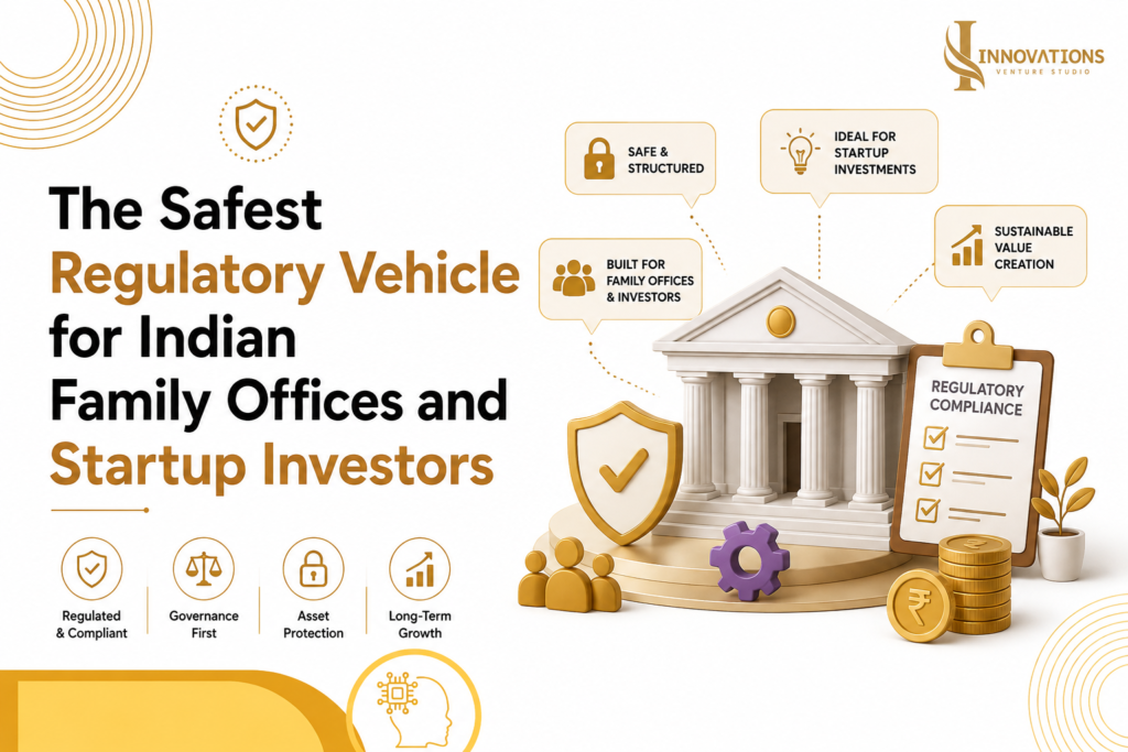 The Safest Regulatory Vehicle for Indian Family Offices and Startup Investors 1 The Safest Regulatory Vehicle for Indian Family Offices and Startup Investors